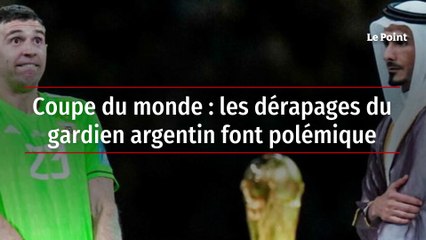 Coupe du monde : les dérapages du gardien argentin font polémique
