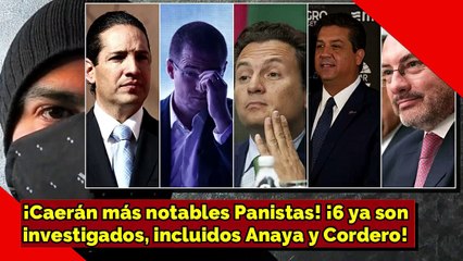 ¡Caerán más PRIANISTAS! ¡6 ya son investigados, incluidos Anaya y Cordero!