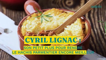 Cyril Lignac : son petit plus pour rendre le hachis parmentier encore meilleur