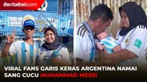 Viral Fans Garis Keras Argentina Namai Sang Cucu Muhammad Messi