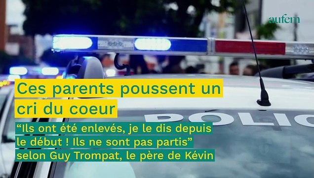 Disparition de Kévin et Leslie : “Je vais devenir fou le cri du coeur du père de Kevin
