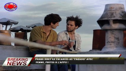 Pierre Niney en vacances au "paradis" avec  femme, photos à l'appui !