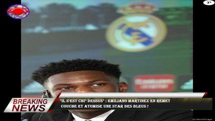 "Il s'est chi* dessus" : Emiliano Martinez en remet  couche et atomise une star des Bleus !