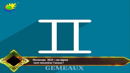 Horoscope 2023 : ces signes  vont rencontrer l'amour !