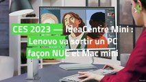 CES 2023 — IdeaCentre Mini : Lenovo va sortir un PC façon NUC et Mac mini