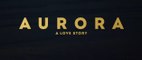 AURORA: A Love Story (2023) Trailer VO - HD