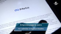 Meta pagará 725 mdd para resolver demanda por privacidad de datos