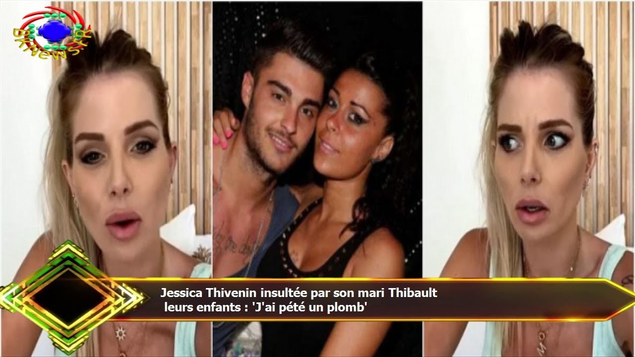 Jessica Thivenin insultée par son mari Thibault  leurs enfants : 'J'ai pété un plomb'