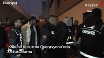 Kayseri'de 'Kökünü Kurutma Operasyonu'nda 38 tutuklama