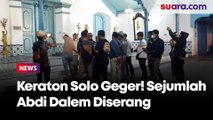 Keraton Solo Geger! Sejumlah Abdi Dalem Diserang, 4 Luka-luka