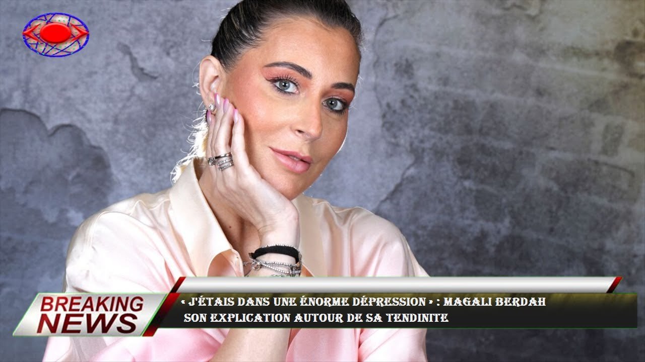 « J'étais dans une énorme dépression » : Magali Berdah  son explication autour de sa tendinite
