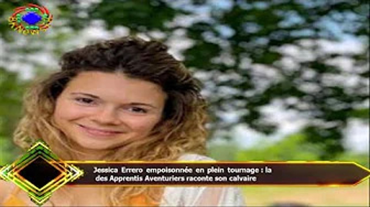 Les Apprentis Aventuriers Jessica Errero Jessica Errero empoisonnée en plein tournage : la des Apprentis Aventuriers  raconte son calvaire - Vidéo Dailymotion