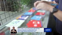 Sim card, kailangang irehistro simula bukas alinsunod sa Sim Card Registration Act | Saksi