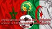 Organisation de la CAN 2025 : L’Algérie accuse la CAF de vouloir privilégier le Maroc .