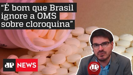 Constantino: É bom que Brasil ignore a OMS sobre cloroquina