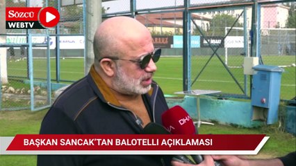 Adana Demirspor Başkanı Sancak'tan Balotelli ve transfer açıklaması