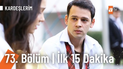 Kardeşlerim 73. Bölüm İlk 15 Dakika