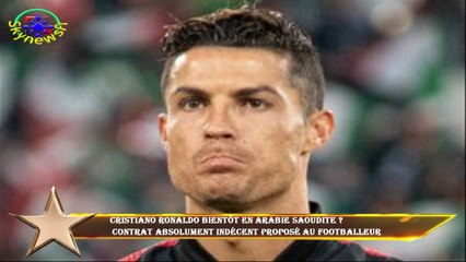 Cristiano Ronaldo bientôt en Arabie Saoudite ?  contrat absolument indécent proposé au footballeur