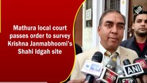 Mathura local court passes order to survey Krishna Janmabhoomi’s Shahi Idgah site