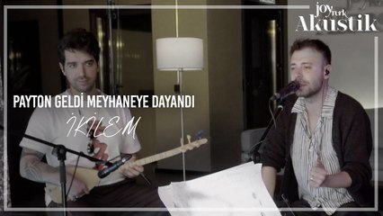 İkilem - Payton Geldi Meyhaneye Dayandı | JoyTurk Akustik
