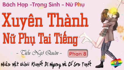 Xuyên Thành Nữ Phụ Tai Tiếng || Phần 8: Tỉnh là tốt rồi, còn chỗ nào không thoải mái không?