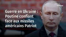 Guerre en Ukraine : Poutine confiant face aux missiles américains Patriot