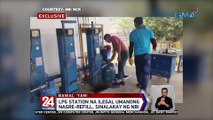 LPG station na ilegal umanong nagre-refill, sinalakay ng NBI | 24 Oras Weekend