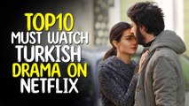 Top 10 Must Watch Turkish Drama on Netflix - Best Netflix Turkish Series
