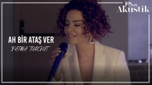Fatma Turgut - Ah Bir Ataş Ver | JoyTurk Akustik