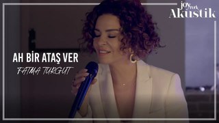Fatma Turgut - Ah Bir Ataş Ver | JoyTurk Akustik