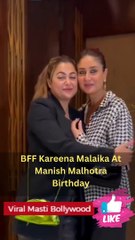 BFF Kareena Malaika At Manish Malhotra Birthday