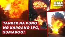 Tanker na puno ng kargang LPG, sumabog! | GMA News Feed