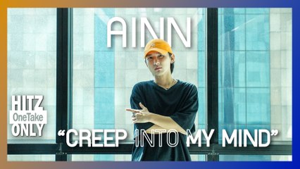 HITZ One Take ONLY | AINN - Creep Into My Mind 🎶