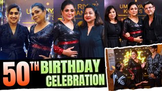 My 50th Birthday Celebration  | Uma Riyaz
