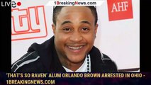 104548-main‘That’s So Raven’ Alum Orlando Brown Arrested In Ohio - 1breakingnews.com