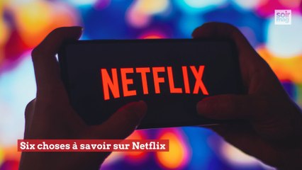 Six choses à savoir sur Netflix