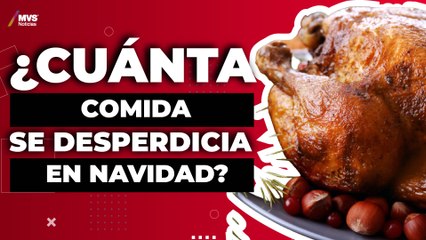 Así es el desperdicio de alimentos en fiestas navideñas