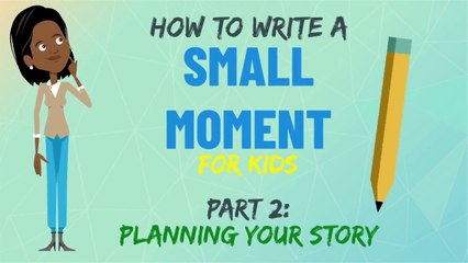 Planning a Small Moment Story | Small Moment Writing For Kids | Part 2