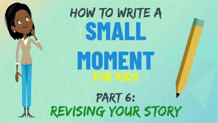 Revising Your Small Moment | Small Moment Writing for Kids | Part 6