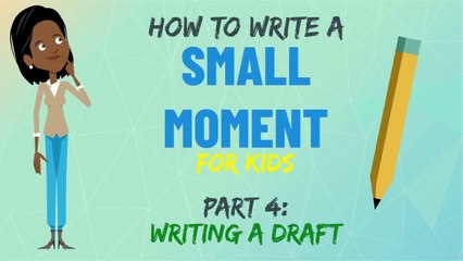 Writing A Draft for Your Small Moment | Small Moment Writing | Part 4