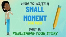 Publishing Your Small Moment | Small Moment Writing | Part 8