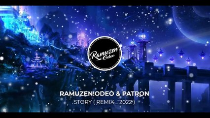RAMUZEN!ODEO & PATRON - STORY ( REMIX _2022 )