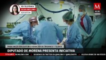 Diputado de Morena propone hacer obligatoria la donación de órganos y tejidos