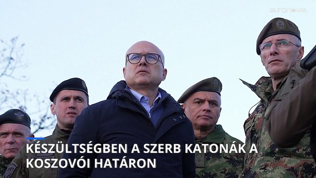 Mérgesedő helyzet Szerbia és Koszovó között, harckészültség a határon