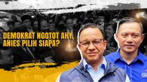 Demokrat Ngotot AHY, Anies Pilih Siapa