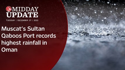 #MIDDAY_UPDATE : Muscat's Sultan Qaboos Port records highest rainfall in Oman