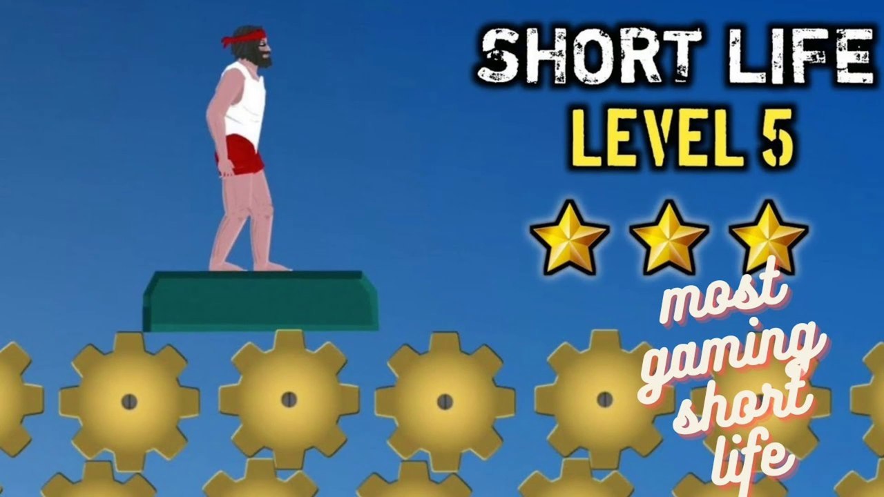 Short life level 5 || Short life game level 5 || Most gaming short life