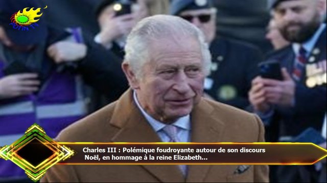 Charles III : Polémique foudroyante autour de son discours Noël, en hommage à la reine Elizabeth...
