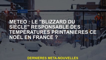 Météo: le "Blizzard du siècle" responsable des températures de printemps ce Noël en France?