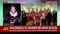 Kılıçdaroğlu ve Akşener arasında sürpriz görüşme